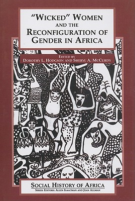 Wicked Women and the Reconfiguration of Gender in Africa - Hodgson, Dorothy L, Professor, and McCurdy, Sheryl (Editor)