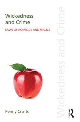 Wickedness and Crime: Laws of Homicide and Malice - Crofts, Penny