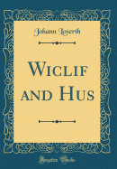 Wiclif and Hus (Classic Reprint)