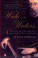 Wide as the Waters: The Story of the English Bible and the Revolution It Inspired