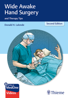 Wide Awake Hand Surgery and Therapy Tips - LaLonde, Donald