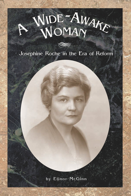 Wide Awake Woman: Josephine Roche in the Era of Reform - McGinn, Elinor