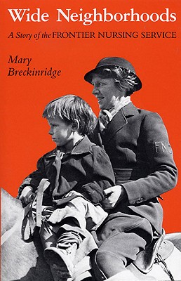 Wide Neighborhoods: A Story of the Frontier Nursing Service - Breckinridge, Mary