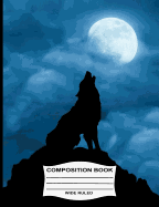Wide Ruled Composition Book: Wolf Howling at the Full Moon