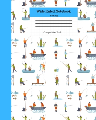 Wide Ruled Notebook Fishing Composition Book: Fishing Trip Themed Lined Journal for Kids and Fisherman. 8" x 10" 120 Pages. Adventure - Books, Angela Merici