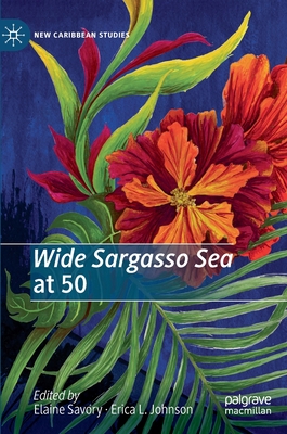 Wide Sargasso Sea at 50 - Savory, Elaine (Editor), and Johnson, Erica L (Editor)