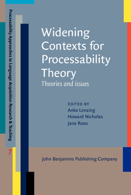 Widening Contexts for Processability Theory: Theories and Issues - Lenzing, Anke (Editor), and Nicholas, Howard (Editor), and Roos, Jana (Editor)