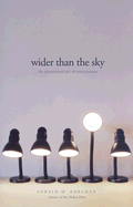 Wider Than the Sky: The Phenomenal Gift of Consciousness