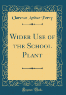 Wider Use of the School Plant (Classic Reprint)