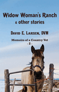 Widow Woman's Ranch & other stories: Memoirs of a Country Vet