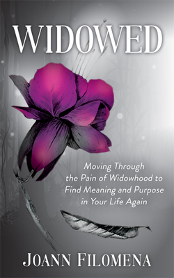 Widowed: Moving Through the Pain of Widowhood to Find Meaning and Purpose in Your Life Again - Filomena, Joann