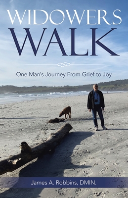 Widowers Walk: One Man's Journey From Grief to Joy - Robbins Dmin, James A