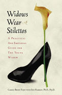 Widows Wear Stilettos: A Practical and Emotional Guide for the Young Widow
