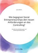 Wie begegnen Social Entrepreneurships den neuen Anforderungen an das Controlling? Aktuelle Herausforderungen und Handlungsempfehlungen