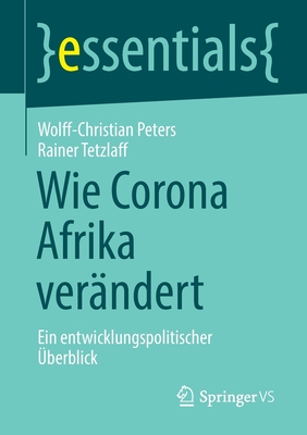 Wie Corona Afrika Verndert: Ein Entwicklungspolitischer berblick - Peters, Wolff-Christian, and Tetzlaff, Rainer