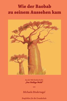 Wie der Baobab zu seinem Aussehen kam: Aus der Maerchenbuchreihe "Der Heilige Wald Afrikanische Tiermaerchen" - Saurer U a, Johannes (Illustrator), and Wegener, Sylke (Illustrator), and Sikora U a, Wolfgang (Photographer)