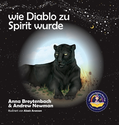 Wie Diablo zu Spirit wurde: Es zeigt, wie Kinder sich mit Tieren verbinden und alle Lebewesen respektieren knnen. - Newman, Andrew