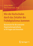 Wie Die Hochschulen Durch Das Zeitalter Des Frhdigitalismus Kommen: Basiswissen Fr Die Avancierte Organisationsgestaltung in 94 Fragen Und Antworten