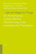 ... Wie Ein Vogel Im Fluge: Ein Kommentar Zu Karl Barths Einfuhrung in Die Evangelische Theologie