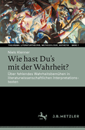 Wie hast Du's mit der Wahrheit?: ?ber fehlendes Wahrheitsbem?hen in literaturwissenschaftlichen Interpretationstexten