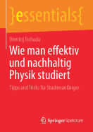 Wie Man Effektiv Und Nachhaltig Physik Studiert: Tipps Und Tricks Fr Studienanfnger