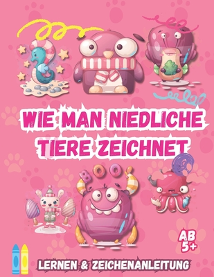 Wie Man S??e Tiere Zeichnet: Lern- Und Zeichen-Tutorial F?r Kinder Ab 5 Jahren, Einfache Und Leicht Verst?ndliche Schritt-F?r-Schritt-Anleitung Zum Zeichnen Mit Separaten Seiten Zum Erstellen Des Eigenen Meisterwerks - Nelson, Rhea