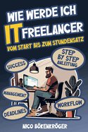 Wie werde Ich IT Freelancer: Vom Start bis zum Stundensatz