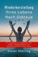 Wiederherstellung Ihres Lebens Nach Untreue: Ein Leitfaden f?r Erwachsene zum Heilen, Wiederaufbauen und Gedeihen Dar?ber hinaus Verrat