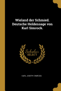 Wieland Der Schmied. Deutsche Heldensage Von Karl Simrock.