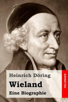 Wieland: Eine Biographie - Doring, Heinrich