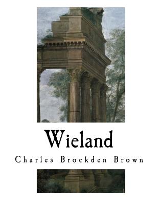 Wieland: The Transformation - Brown, Charles Brockden