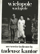 Wielopole/Wielopole: An Excercise in Theatre - Kantor, Tadeusz, and Hyde, G M (Introduction by)
