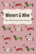 Wieners & Wine: The Weenie Dog Wine Journal or Drinking At Home With My Dachshund