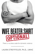 Wife Beater Shirt Optional: There Is No Dress Code for Domestic Violence