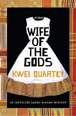 Wife of the Gods: An Inspector Darko Dawson Mystery - Quartey, Kwei J