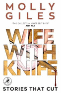 Wife With Knife: Stories that Cut - LEAPFROG GLOBAL FICTION PRIZE winner