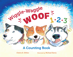 Wiggle-Waggle Woof 1, 2, 3: A Counting Book
