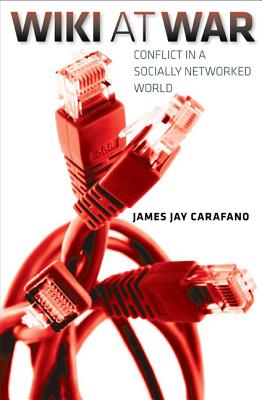 Wiki at War: Conflict in a Socially Networked World - Carafano, James Jay, Dr., PhD