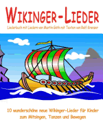 Wikinger-Lieder - 10 wunderschne neue Wikinger-Lieder f?r Kinder zum Mitsingen, Tanzen und Bewegen: Das Liederbuch mit allen Texten, Noten und Gitarrengriffen zum Mitsingen und Mitspielen