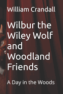 Wilbur the Wiley Wolf and Woodland Friends: A Day in the Woods