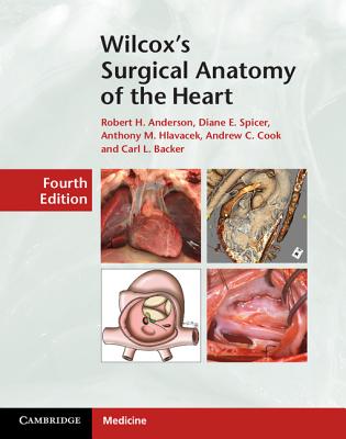 Wilcox's Surgical Anatomy of the Heart - Anderson, Robert H., and Spicer, Diane E., and Hlavacek, Anthony M.