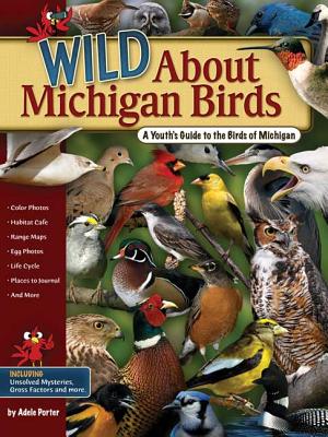 Wild about Michigan Birds: A Youth's Guide to the Birds of Michigan - Porter, Adele