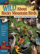 Wild about Rocky Mountain Birds: A Youth's Guide to the Rocky Mountain States