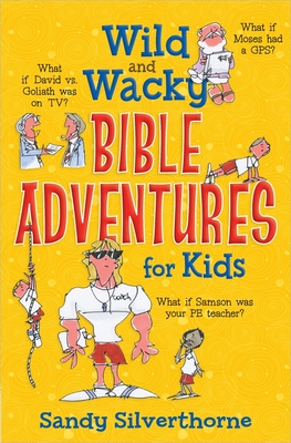 Wild and Wacky Bible Adventures for Kids - Silverthorne, Sandy