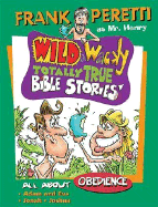 Wild and Wacky Totally True Bible Stories: All About Obedience