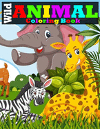 Wild Animal Coloring Book: Tiger, Lion, Elephant, Owl, Horse, Dog, Cat, and Many More Stress Relieving Wild Animals Coloring Book For Adult