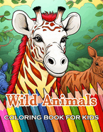 Wild Animals Coloring Book for Kids: New Edition And Unique High-quality illustrations, Fun, Stress Relief And Relaxation Coloring Pages