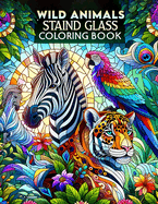 Wild Animals Stained Glass coloring book: Explore the Beauty of Wild Animals in Stained Glass Art, Ideal for Nature Lovers and Creative Minds.colouring For Adult