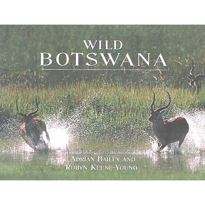 Wild Botswana - Young, Robyn Keene, and Bailey, Adrian (Photographer)