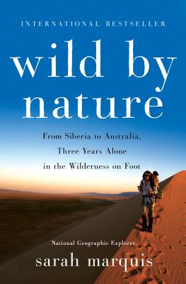 Wild by Nature: From Siberia to Australia, Three Years Alone in the Wilderness on Foot - Marquis, Sarah, and Hellert, Stephanie (Translated by)